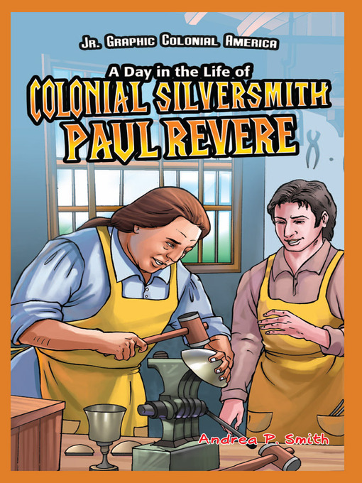 Title details for A Day in the Life of Colonial Silversmith Paul Revere by Andrea P. Smith - Available
